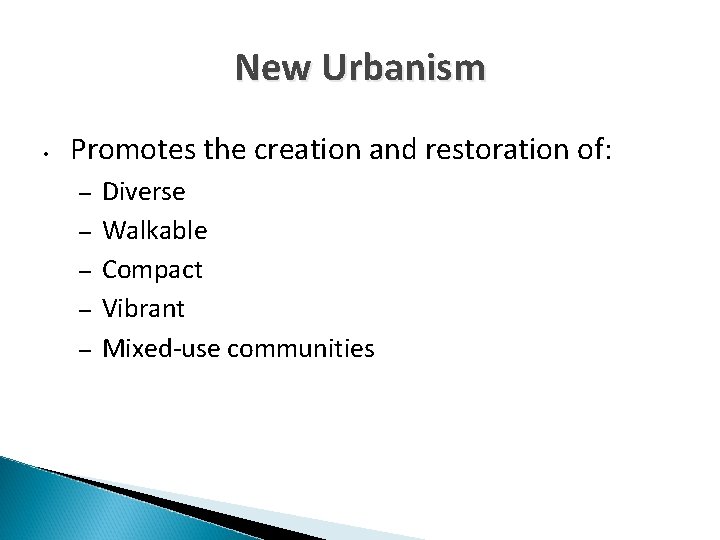 New Urbanism • Promotes the creation and restoration of: – – – Diverse Walkable