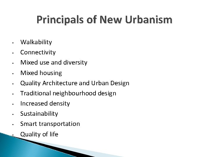 Principals of New Urbanism • • • Walkability Connectivity Mixed use and diversity Mixed