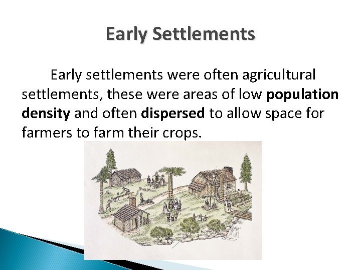 Early Settlements Early settlements were often agricultural settlements, these were areas of low population