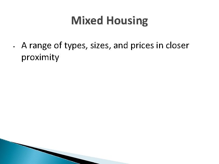 Mixed Housing • A range of types, sizes, and prices in closer proximity 