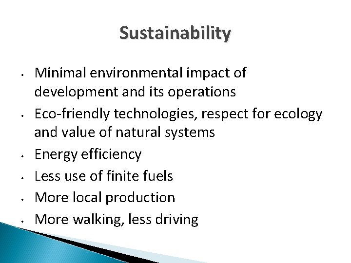 Sustainability • • • Minimal environmental impact of development and its operations Eco-friendly technologies,