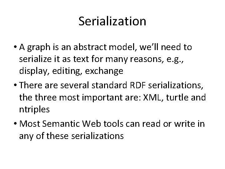 Serialization • A graph is an abstract model, we’ll need to serialize it as