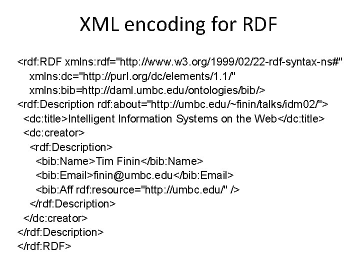 XML encoding for RDF <rdf: RDF xmlns: rdf="http: //www. w 3. org/1999/02/22 -rdf-syntax-ns#" xmlns: