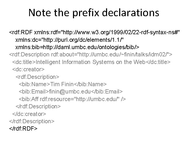 Note the prefix declarations <rdf: RDF xmlns: rdf="http: //www. w 3. org/1999/02/22 -rdf-syntax-ns#" xmlns: