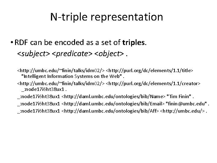 N-triple representation • RDF can be encoded as a set of triples. <subject> <predicate>