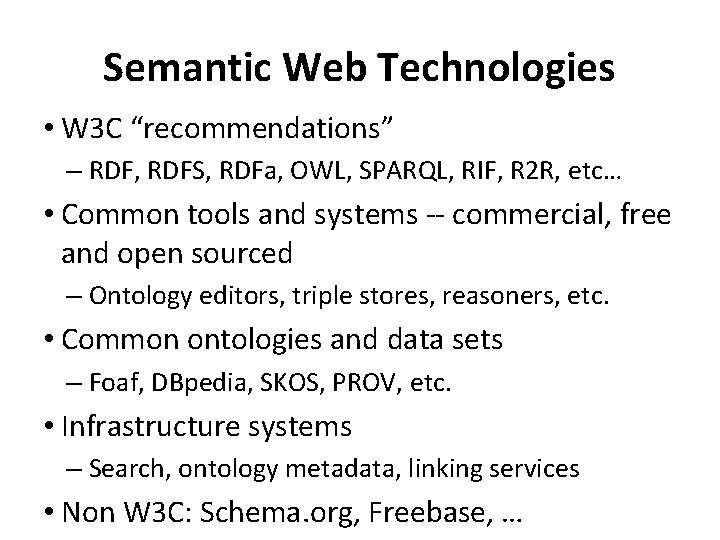 Semantic Web Technologies • W 3 C “recommendations” – RDF, RDFS, RDFa, OWL, SPARQL,
