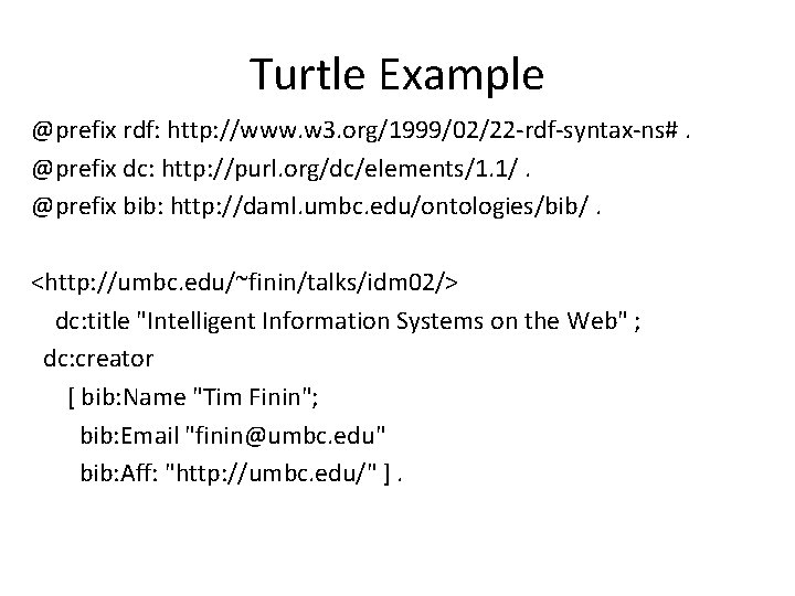 Turtle Example @prefix rdf: http: //www. w 3. org/1999/02/22 -rdf-syntax-ns#. @prefix dc: http: //purl.
