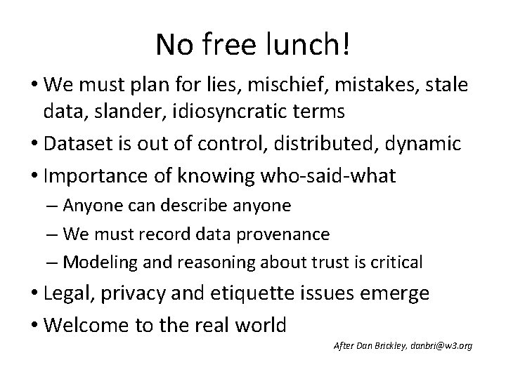 No free lunch! • We must plan for lies, mischief, mistakes, stale data, slander,