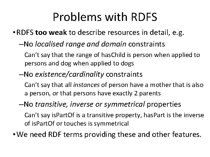 Problems with RDFS • RDFS too weak to describe resources in detail, e. g.