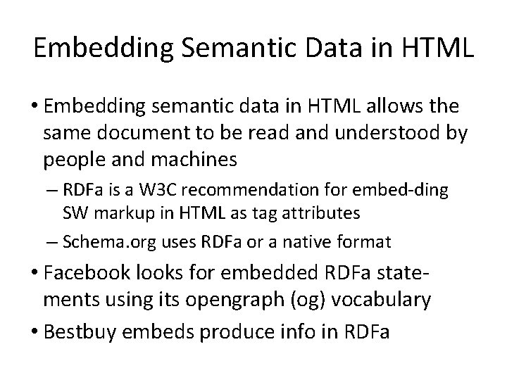 Embedding Semantic Data in HTML • Embedding semantic data in HTML allows the same
