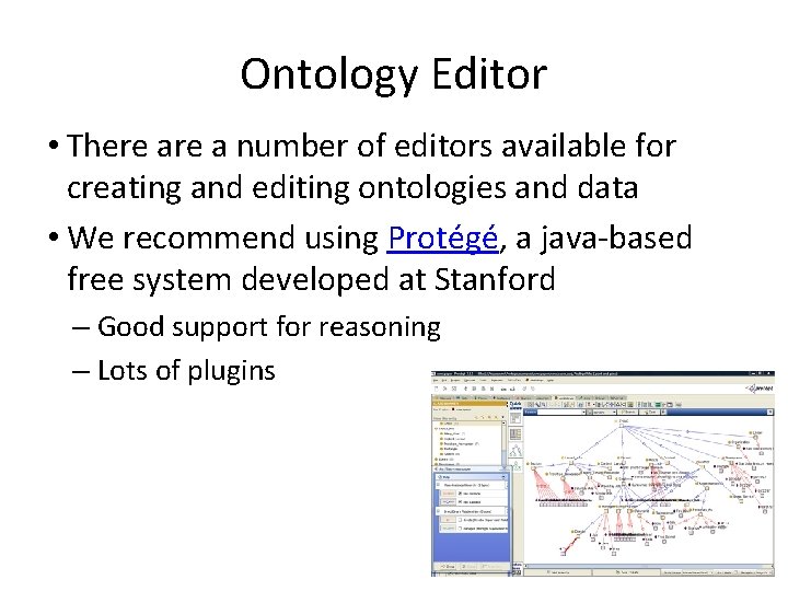 Ontology Editor • There a number of editors available for creating and editing ontologies