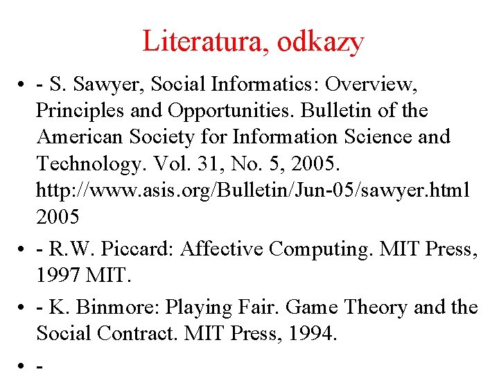 Literatura, odkazy • - S. Sawyer, Social Informatics: Overview, Principles and Opportunities. Bulletin of