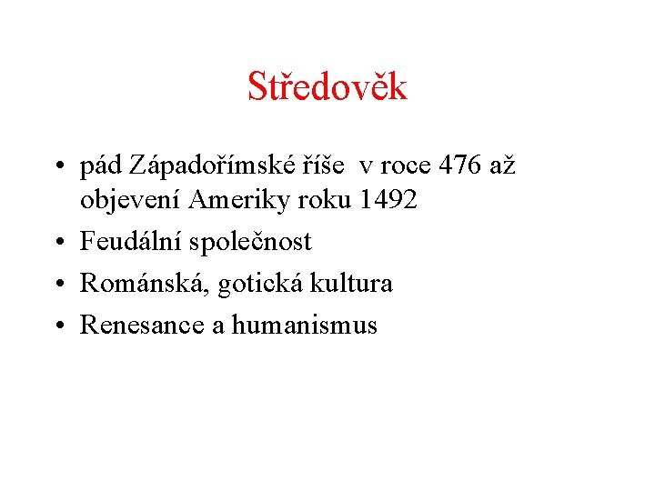 Středověk • pád Západořímské říše v roce 476 až objevení Ameriky roku 1492 •