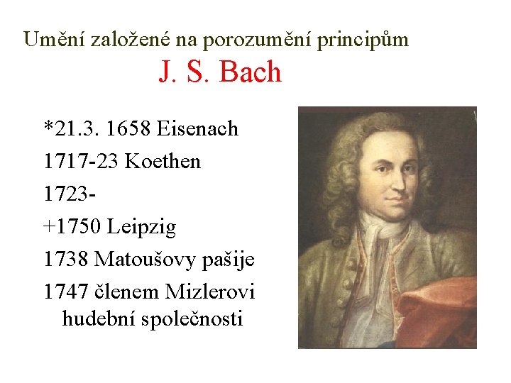 Umění založené na porozumění principům J. S. Bach *21. 3. 1658 Eisenach 1717 -23