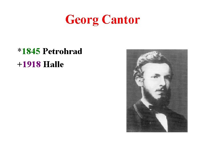 Georg Cantor *1845 Petrohrad +1918 Halle 