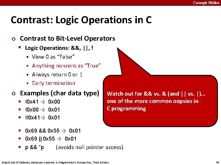 Carnegie Mellon Contrast: Logic Operations in C ¢ Contrast to Bit-Level Operators § Logic
