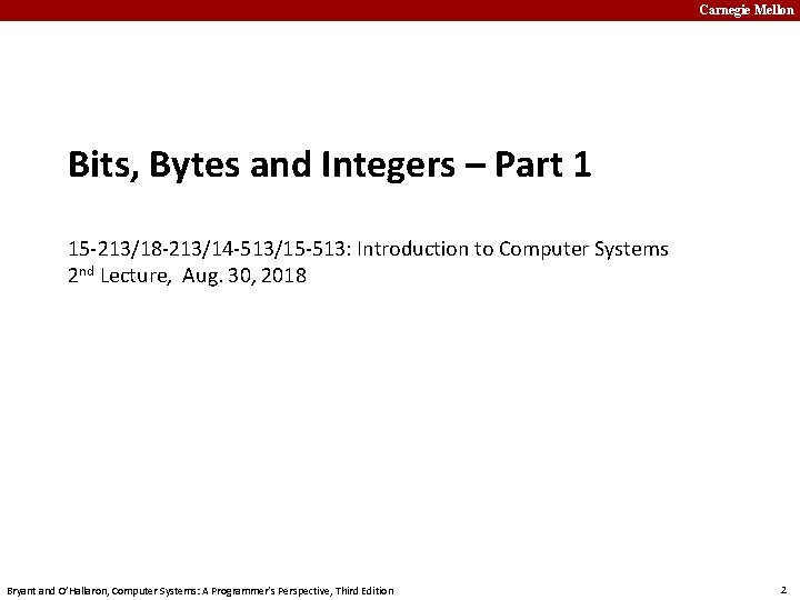 Carnegie Mellon Bits, Bytes and Integers – Part 1 15 -213/18 -213/14 -513/15 -513: