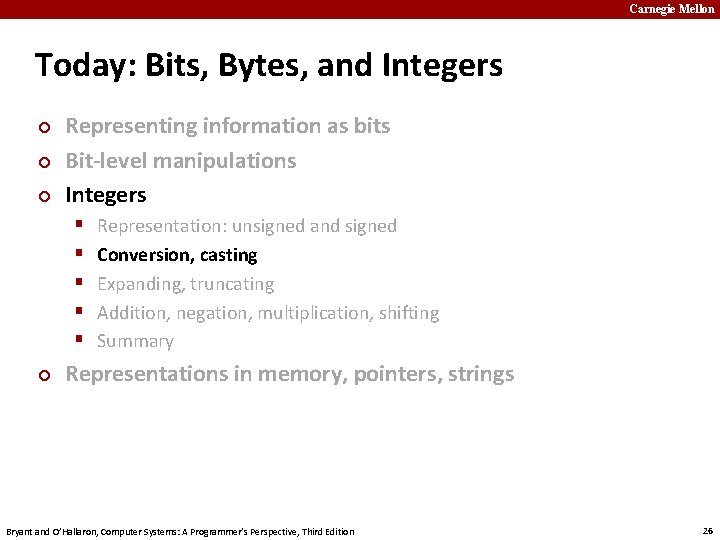 Carnegie Mellon Today: Bits, Bytes, and Integers ¢ ¢ ¢ Representing information as bits