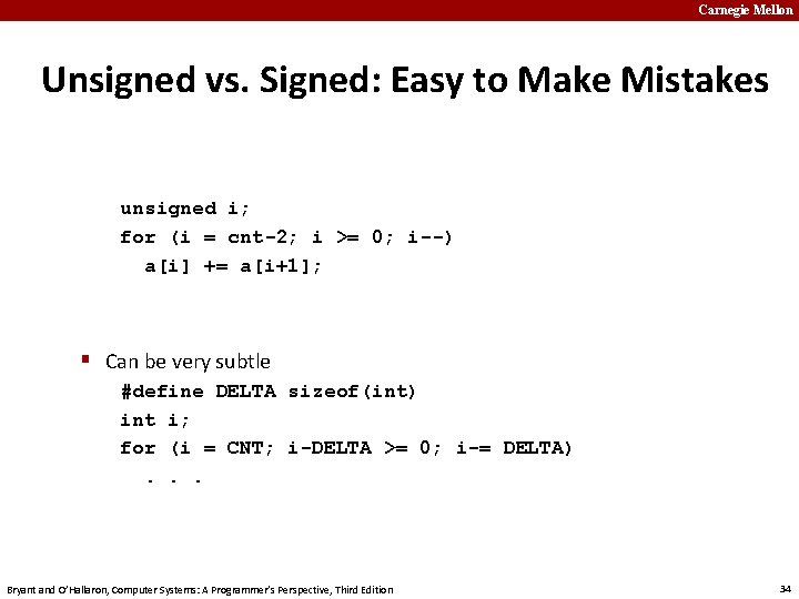 Carnegie Mellon Unsigned vs. Signed: Easy to Make Mistakes unsigned i; for (i =