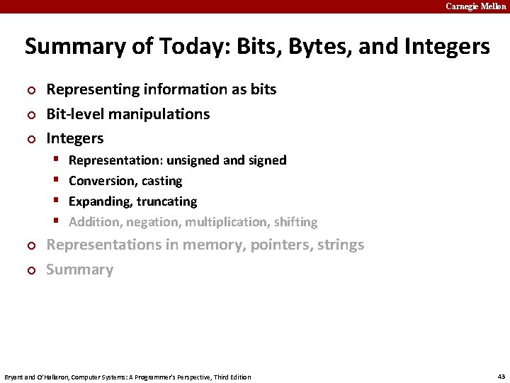 Carnegie Mellon Summary of Today: Bits, Bytes, and Integers ¢ ¢ ¢ Representing information