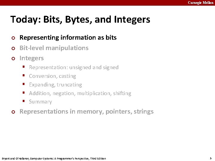 Carnegie Mellon Today: Bits, Bytes, and Integers ¢ ¢ ¢ Representing information as bits