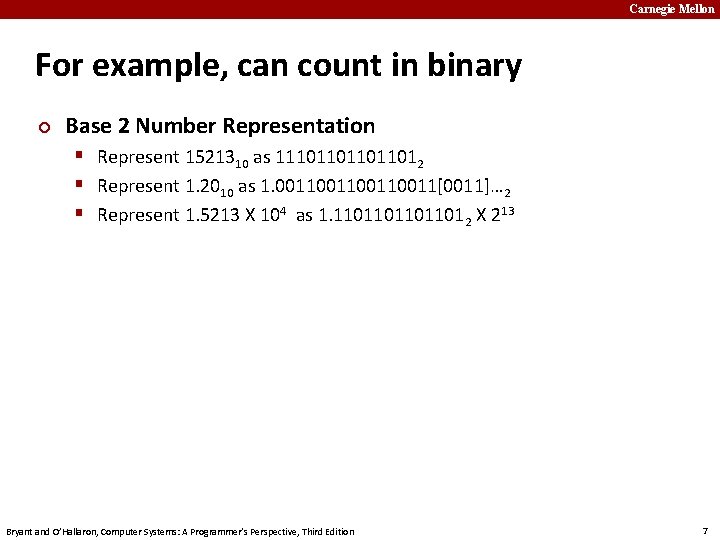 Carnegie Mellon For example, can count in binary ¢ Base 2 Number Representation §