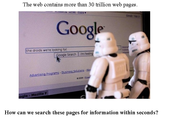The web contains more than 30 trillion web pages. How can we search these