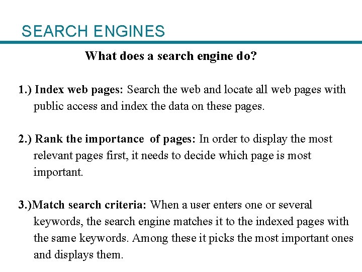 SEARCH ENGINES What does a search engine do? 1. ) Index web pages: Search