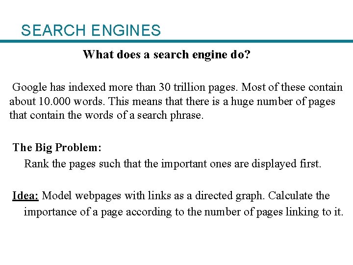 SEARCH ENGINES What does a search engine do? Google has indexed more than 30