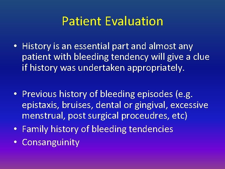 Patient Evaluation • History is an essential part and almost any patient with bleeding