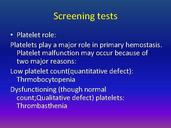 Screening tests • Platelet role: Platelets play a major role in primary hemostasis. Platelet