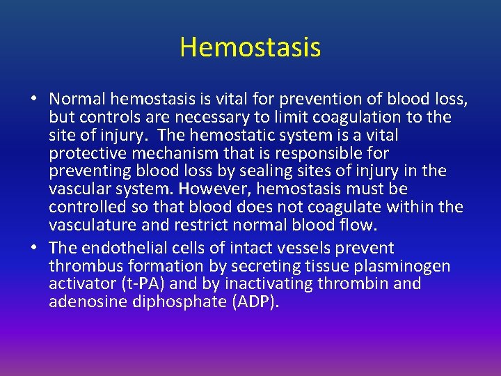 Hemostasis • Normal hemostasis is vital for prevention of blood loss, but controls are