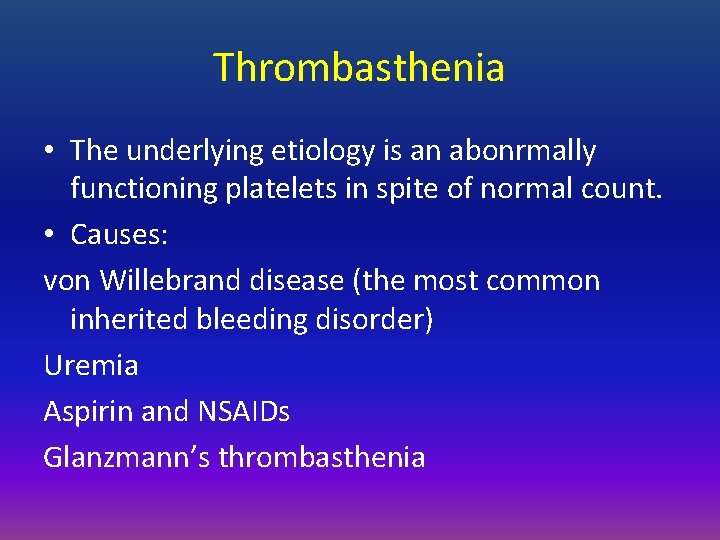 Thrombasthenia • The underlying etiology is an abonrmally functioning platelets in spite of normal
