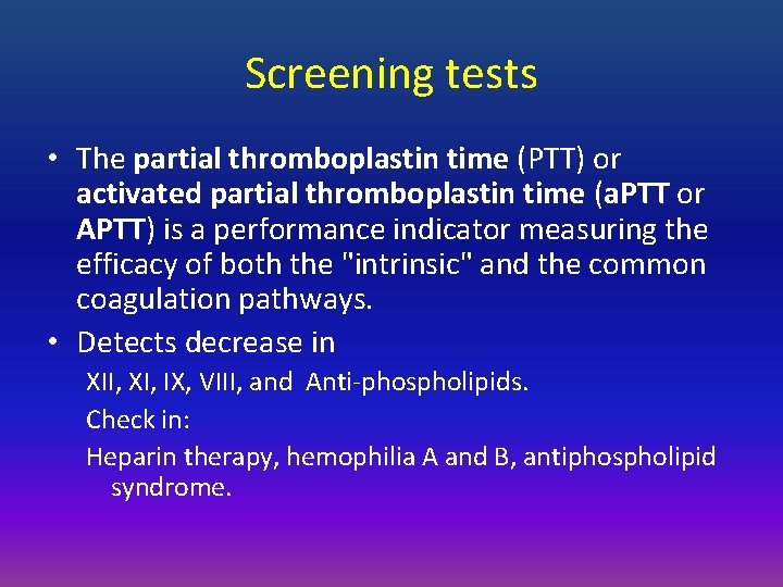 Screening tests • The partial thromboplastin time (PTT) or activated partial thromboplastin time (a.