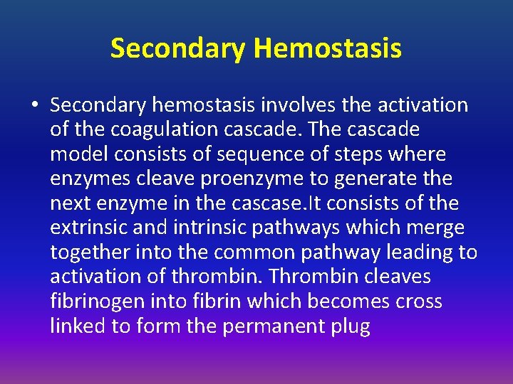 Secondary Hemostasis • Secondary hemostasis involves the activation of the coagulation cascade. The cascade