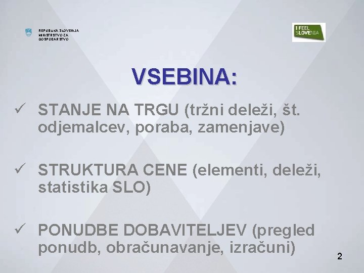 MINISTRSTVO ZA GOSPODARSTVO REPUBLIKA SLOVENIJA MINISTRSTVO ZA GOSPODARSTVO DIREKTORAT ZA ENERGIJO VSEBINA: ü STANJE