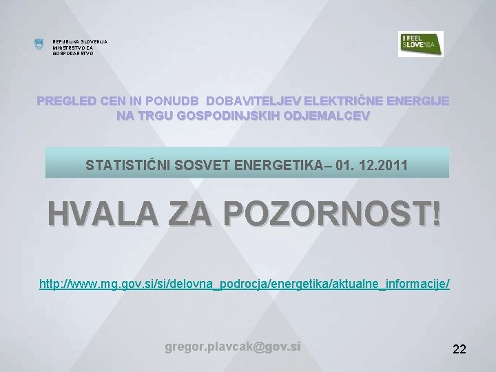 MINISTRSTVO ZA GOSPODARSTVO REPUBLIKA SLOVENIJA MINISTRSTVO ZA GOSPODARSTVO DIREKTORAT ZA ENERGIJO PREGLED CEN IN