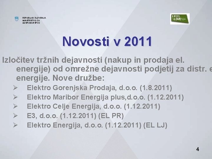 MINISTRSTVO ZA GOSPODARSTVO REPUBLIKA SLOVENIJA MINISTRSTVO ZA GOSPODARSTVO DIREKTORAT ZA ENERGIJO Novosti v 2011