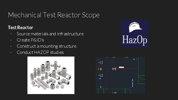 Mechanical Test Reactor Scope Test Reactor - Source materials and infrastructure - Create P&ID’s