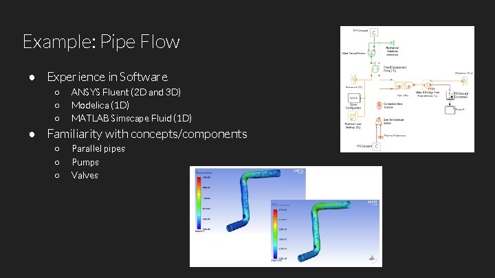 Example: Pipe Flow ● Experience in Software ○ ○ ○ ANSYS Fluent (2 D