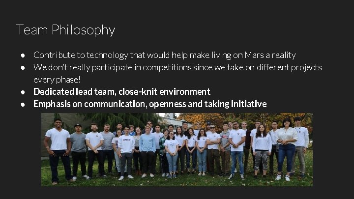 Team Philosophy ● Contribute to technology that would help make living on Mars a