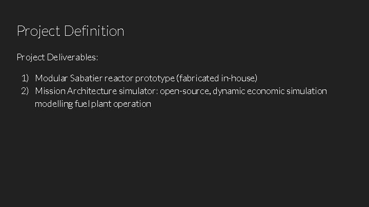 Project Definition Project Deliverables: 1) Modular Sabatier reactor prototype (fabricated in-house) 2) Mission Architecture