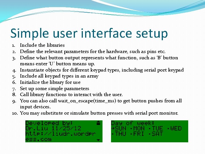 Simple user interface setup 1. Include the libraries 2. Define the relevant parameters for