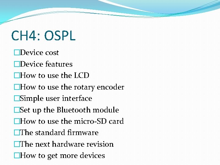 CH 4: OSPL �Device cost �Device features �How to use the LCD �How to