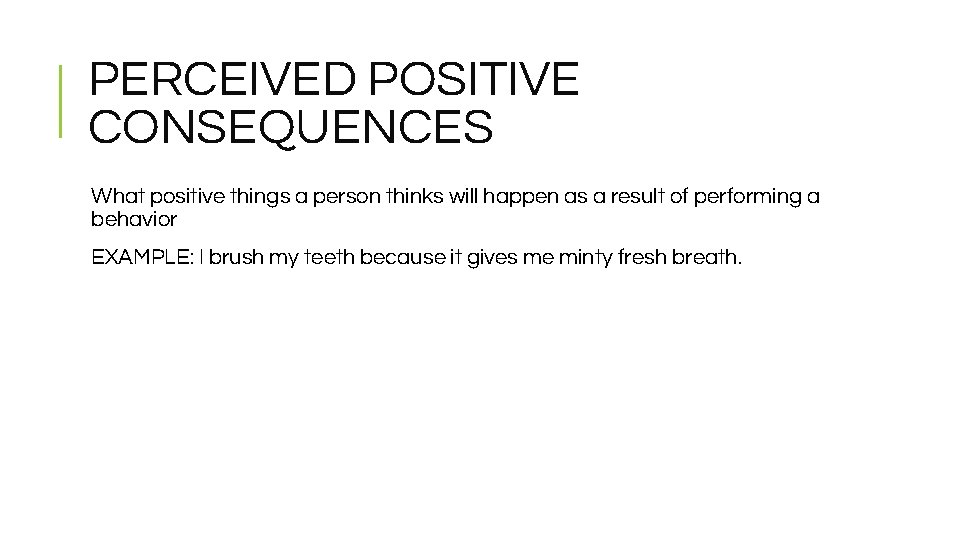 PERCEIVED POSITIVE CONSEQUENCES What positive things a person thinks will happen as a result