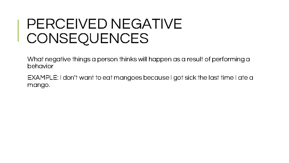 PERCEIVED NEGATIVE CONSEQUENCES What negative things a person thinks will happen as a result