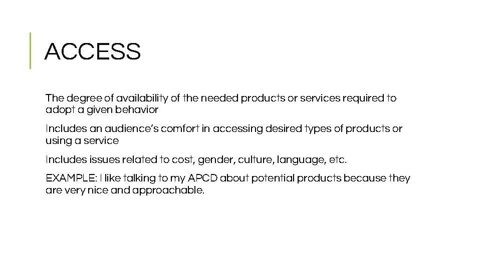 ACCESS The degree of availability of the needed products or services required to adopt