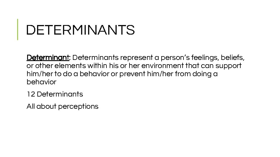 DETERMINANTS Determinant: Determinants represent a person’s feelings, beliefs, or other elements within his or