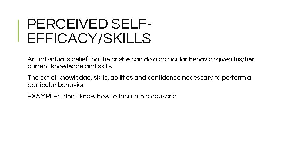 PERCEIVED SELFEFFICACY/SKILLS An individual’s belief that he or she can do a particular behavior
