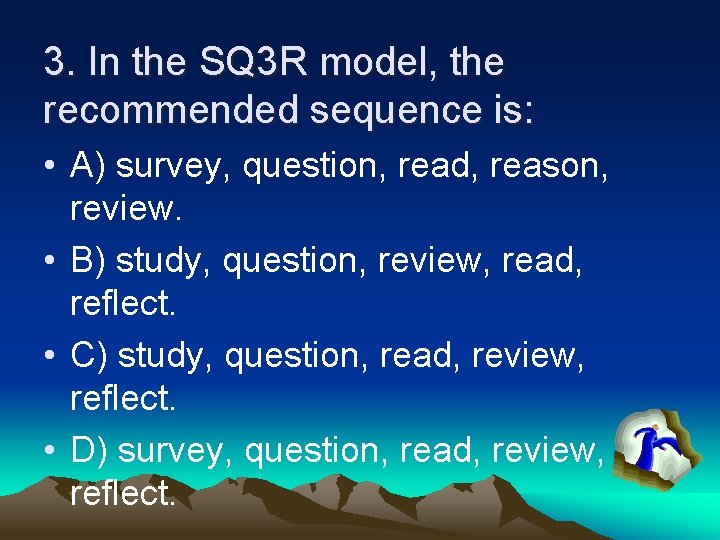 3. In the SQ 3 R model, the recommended sequence is: • A) survey,